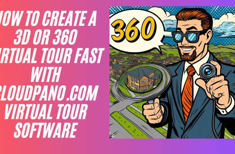 How To Create a 3D or 360 Virtual Tour Fast With CloudPano.com Virtual Tour Software