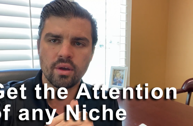 How To Get The Attention Of Any Niche or Prospect