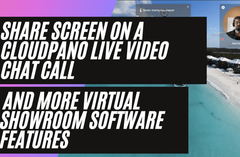 How To Share Screen On a CloudPano Live Video Chat Call and More Virtual Showroom Software Features!