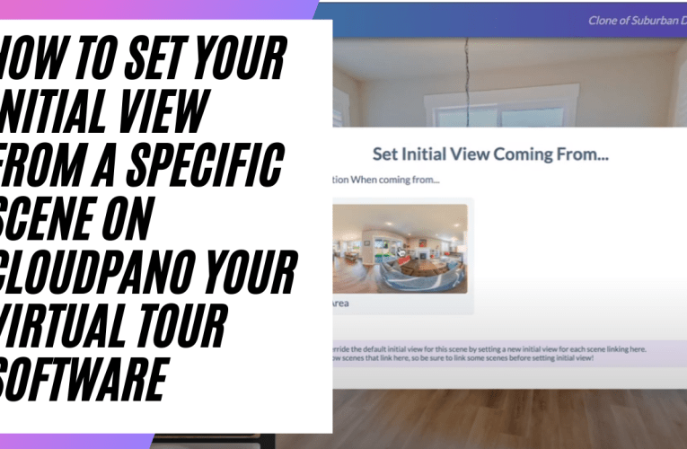How To Set Your Initial View From A Specific Scene On CloudPano Your Virtual Tour Software
