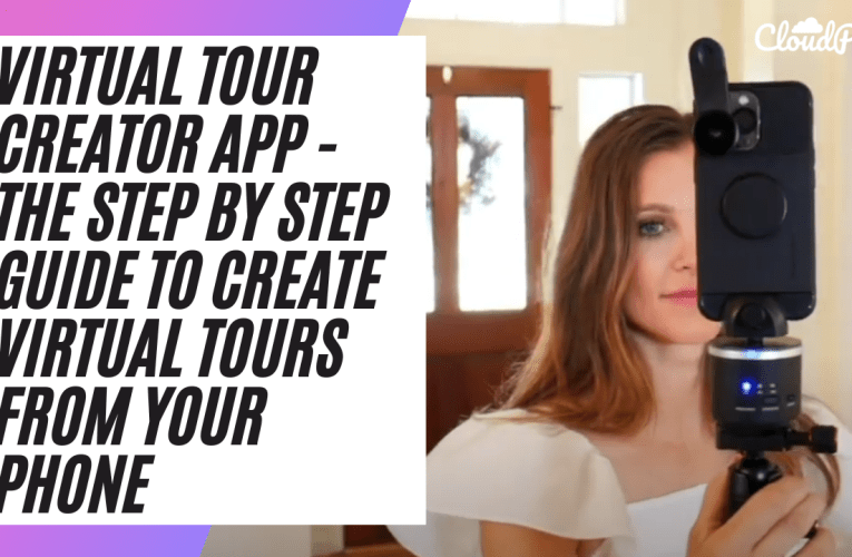 Virtual Tour Creator App – The Step by Step Guide To Create Virtual Tours From Your Phone