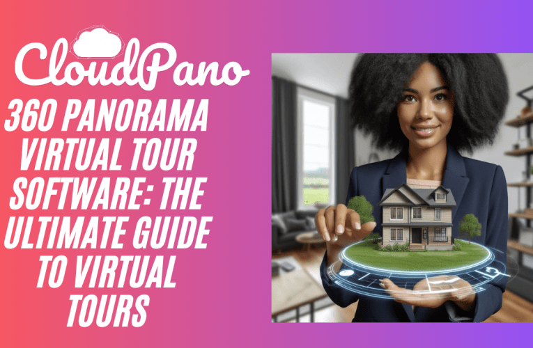 360 Panorama Virtual Tour Software: The Ultimate Guide to Virtual Tours
