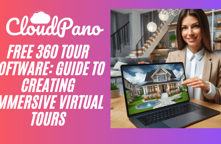 Free 360 Tour Software: Guide to Creating Immersive Virtual Tours