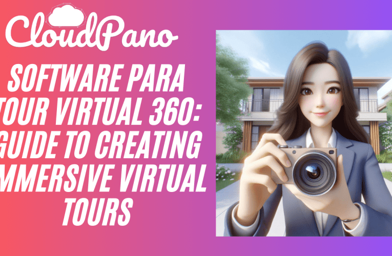 Software Para Tour Virtual 360: Guide to Creating Immersive Virtual Tours