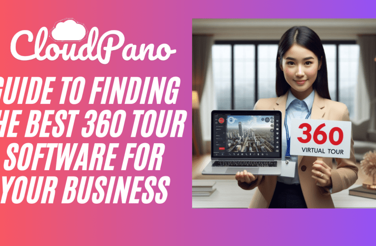 Guide to Finding the Best 360 Tour Software for Your Business