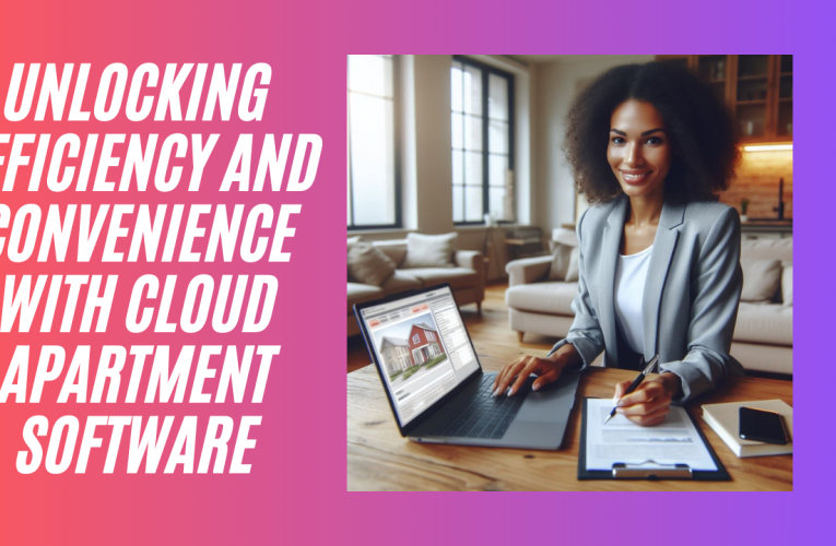 Unlocking Efficiency and Convenience with Cloud Apartment Software