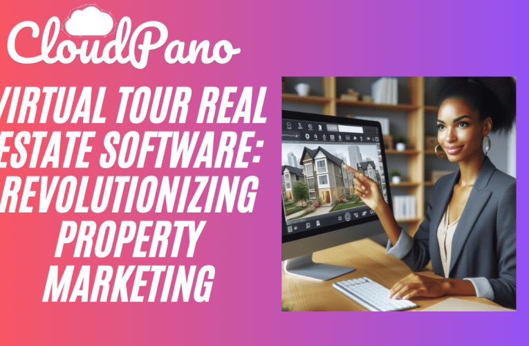 Virtual Tour Real Estate Software: Revolutionizing Property Marketing