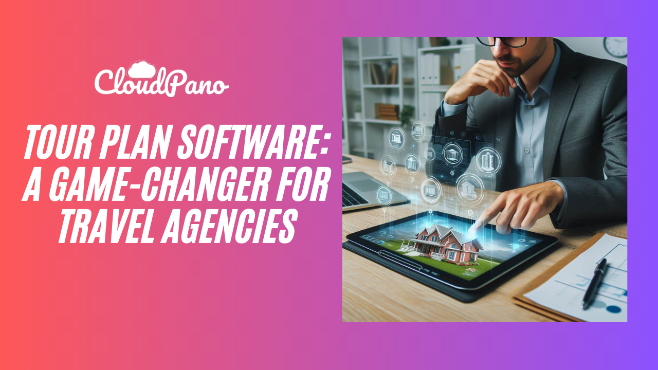 Tour Plan Software: A Game-Changer for Travel Agencies - VIRTUAL TOUR TECH