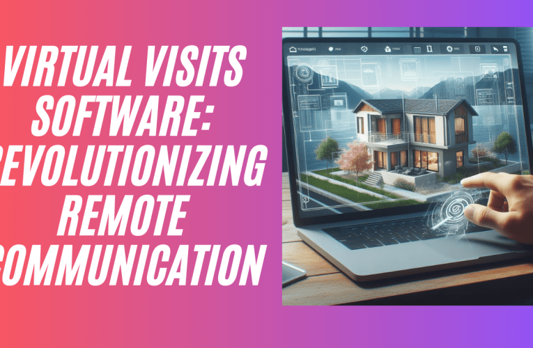 Virtual Visits Software: Revolutionizing Remote Communication