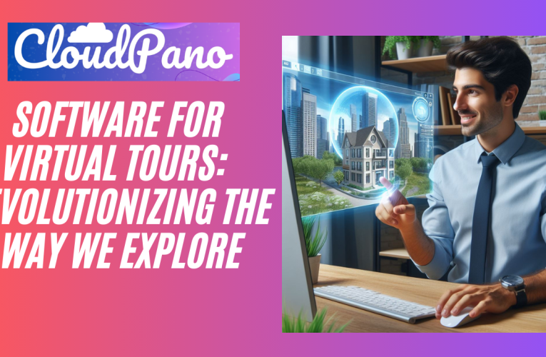 Software for Virtual Tours: Revolutionizing the Way We Explore
