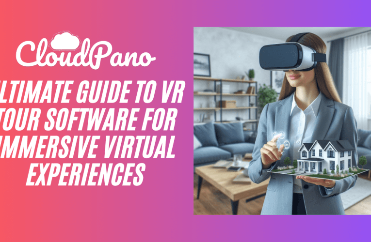 Ultimate Guide to VR Tour Software for Immersive Virtual Experiences