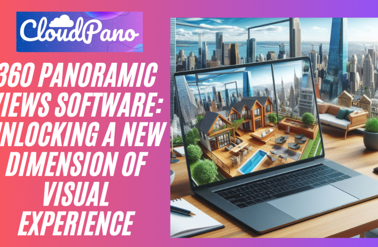 360 Panoramic Views Software: Unlocking a New Dimension of Visual Experience