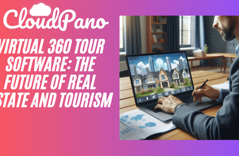 Virtual 360 Tour Software: The Future of Real Estate and Tourism