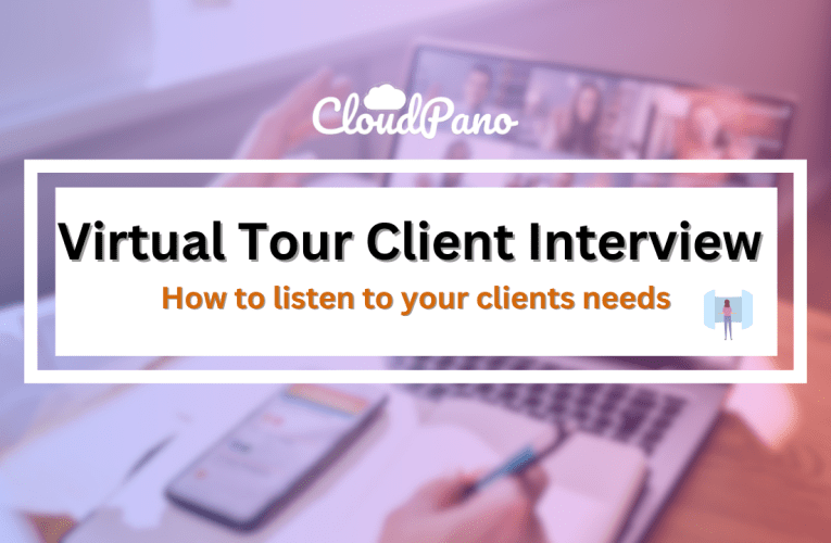 Virtual Tour Client Interview – How To Listen To Your Clients Needs